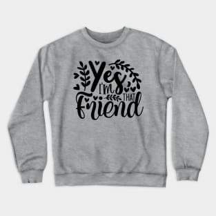 yes i'm that friend Crewneck Sweatshirt